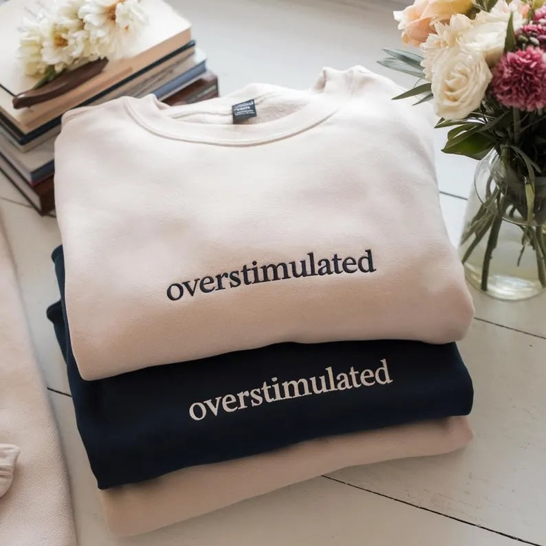 Overstimulated - Embroidered Crewneck