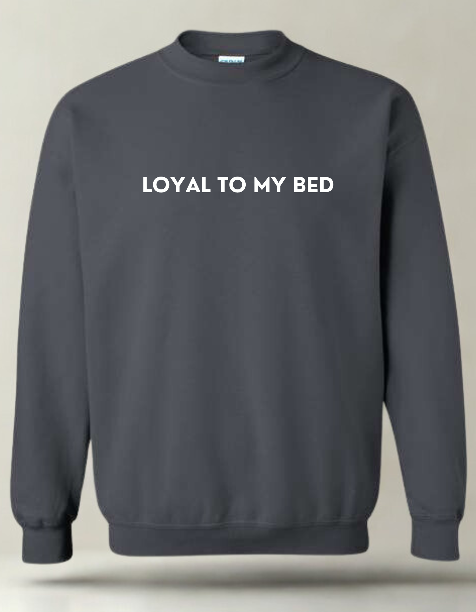 Loyal to my Bed- Embroidered Crewneck
