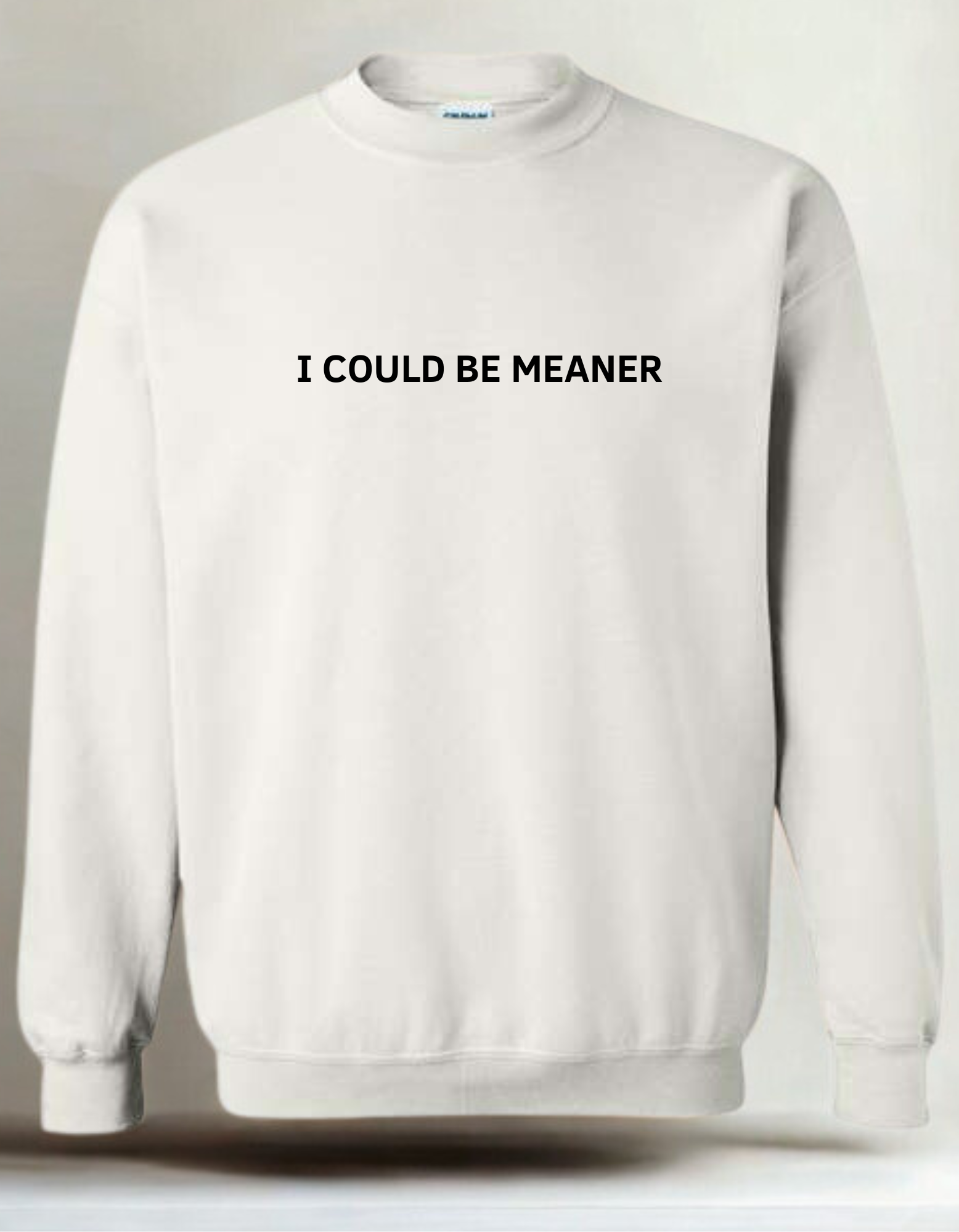 I could be meaner - Embroidered Crewneck